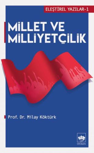 Eleştirel Yazılar 1 - Millet ve Milliyetçilik Milay Köktürk