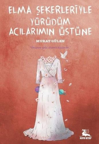 Elma Şekerleriyle Yürüdüm Acılarımın Üstüne Murat Gülen