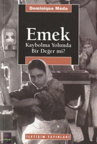 Emek: Kaybolma Yolunda Bir Değer mi? %10 indirimli Dominique Meda