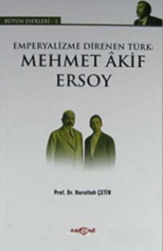 Emperyalizme Direnen Türk: Mehmet Akif Ersoy Nurullah Çetin