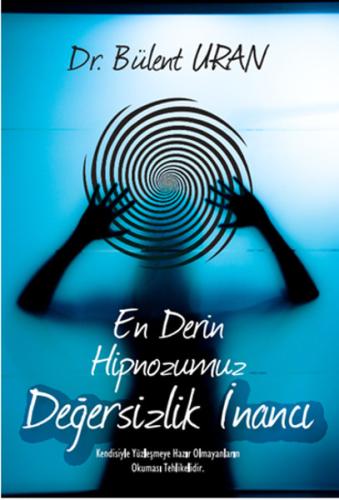 En Derin Hipnozumuz - Değersizlik İnancı %15 indirimli Bülent Uran