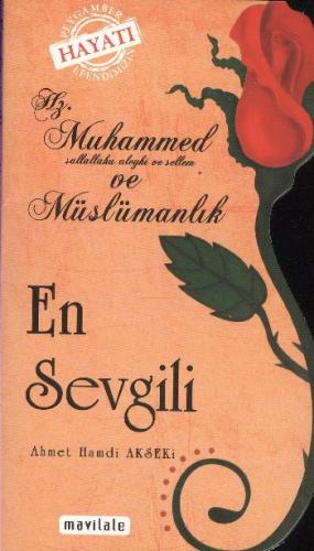 En Sevgili Hz. Muhammed (s.a.v.) ve Müslümanlık Ahmet Hamdi Akseki