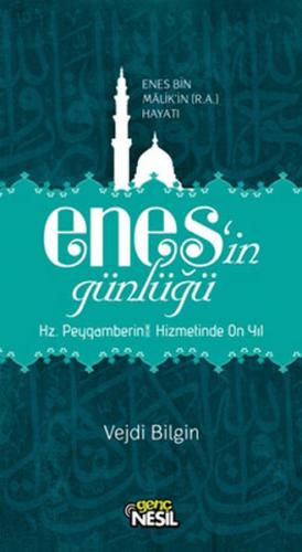 Enes’in Günlüğü - Enes Bin Malik’in (R.A.) Hayatı Vejdi Bilgin