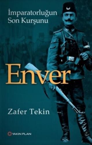 Enver - İmparatorluğun Son Kurşunu %14 indirimli Zafer Tekiner