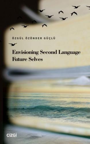 Envisioning Second Language Future Selves Özgül Özönder Güçlü