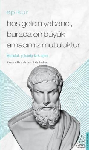 Epikür - Hoş Geldin Yabancı, Burada En Büyük Amacımız Mutluluktur %14 