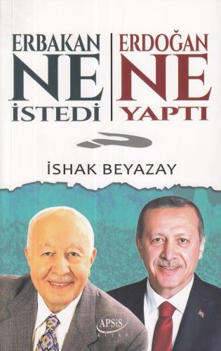 Erbakan Ne İstedi? Erdoğan Ne Yaptı? İshak Beyazay