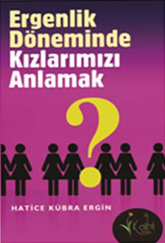 Ergenlik Döneminde Kızlarımızı Anlamak Hatice Kübra Ergin