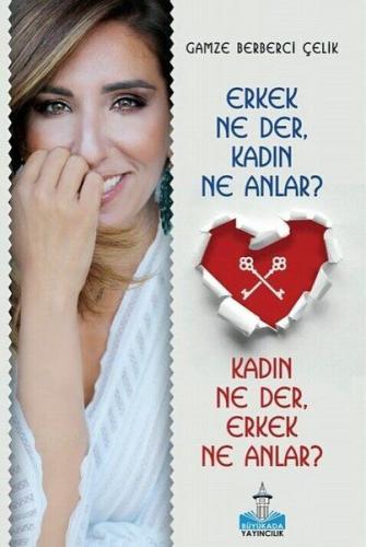 Erkek Ne Der Kadın Ne Anlar? Kadın Ne Der Erkek Ne Anlar? Gamze Berber