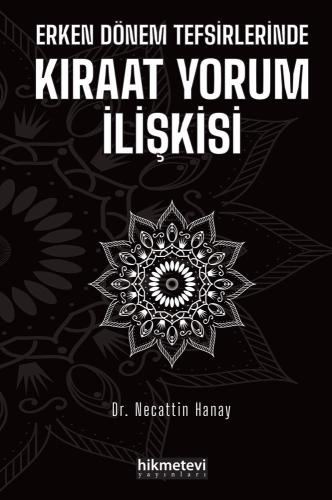 Erken Dönem Tefsirlerinde Kıraat Yorum İlişkisi Necattin Hanay