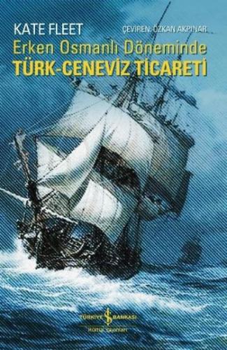 Erken Osmanlı Döneminde Türk Ceneviz Ticareti %31 indirimli Kate Fleet