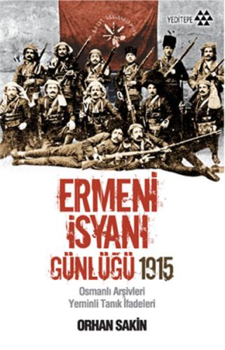 Ermeni İsyanı Günlüğü 1915 Osmanlı Arşivleri Yeminli Tanık İfadeleri %