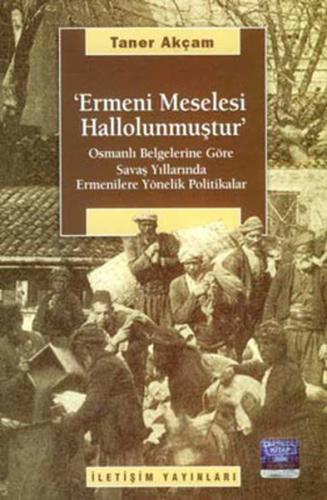 Ermeni Meselesi Hallolunmuştur Osmanlı Belgelerine Göre Savaş Yılların