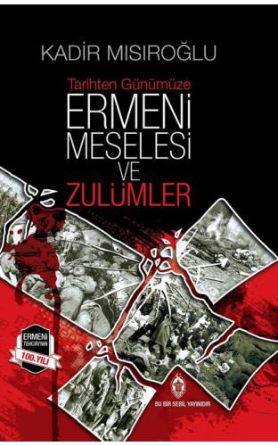 Ermeni Meselesi ve Zulümler ( Ciltli ) Kadir Mısıroğlu