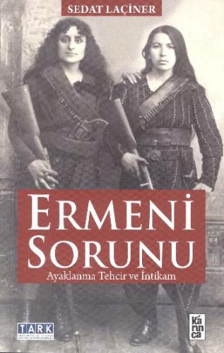 Ermeni Sorunu Ayaklanma Tehcir ve İntikam Sedat Laçiner