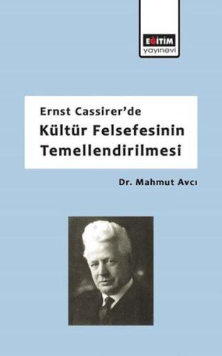 Ernst Cassirerde Kültür Felsefesinin Temellendirilmesi Mahmut Avcı