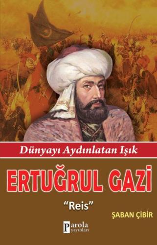 Ertuğrul Gazi Reis - Dünyayı Aydınlatan Işık %23 indirimli Şaban Çibir