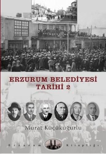 Erzurum Belediyesi Tarihi -2 Murat Küçükuğurlu