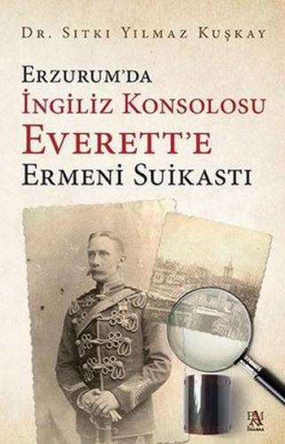 Erzurum’da İngiliz Konsolosu Everett’e Ermeni Suikastı %22 indirimli S