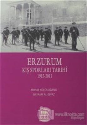 Erzurum Kış Sporları Tarihi 1915-2011 Murat Küçükuğurlu