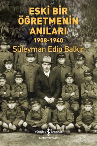 Eski Bir Öğretmenin Anıları 1908 - 1940 %31 indirimli Süleyman Edip Ba