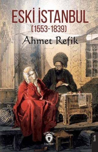 Eski İstanbul (1553 - 1839) Ahmet Refik