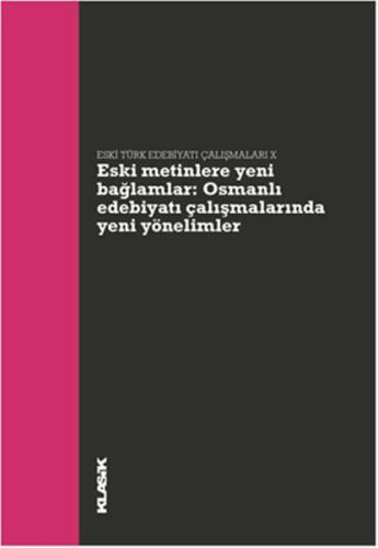 Eski Metinlere Yeni Bağlamlar Osmanlı Edebiyatı Çalışmalarında Yeni Yö