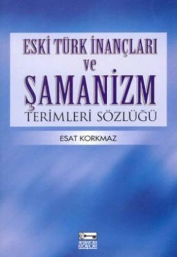 Eski Türk ve İnançları ve Şamanizm Terimleri Sözlüğü %10 indirimli Esa