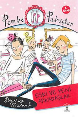 Eski ve Yeni Arkadaşlar Pembe Pabuçlar (3. Kitap) Beatrice Mosini