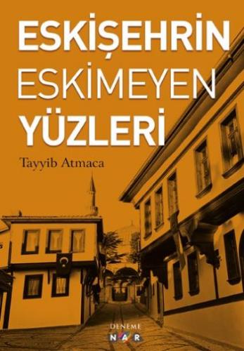 Eskişehrin Eskimeyen Yüzleri Tayyib Atmaca