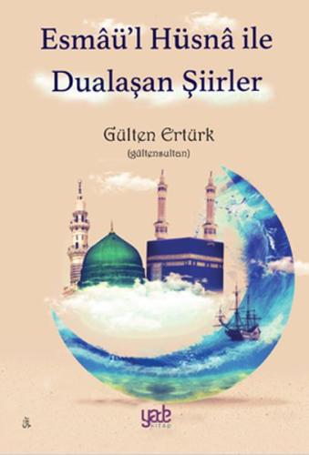 Esmaü’l Hüsnâ ile Dualaşan Şiirler %20 indirimli Gülten Ertürk