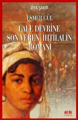 Esmer Gül - Lale Devrine Son Veren İhtilalin Romanı %12 indirimli Ziya