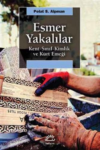 Esmer Yakalılar Kent-Sınıf-Kimlik ve Kürt Emeği %10 indirimli Polat S.