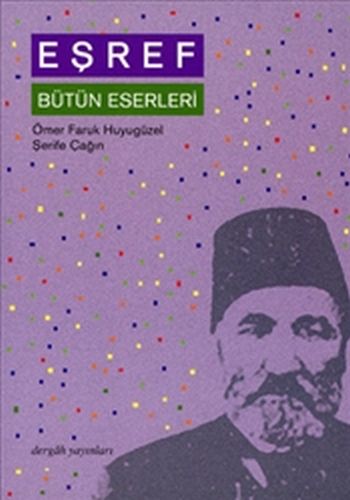 Eşref : Bütün Eserleri %10 indirimli Ö. Faruk Huyugüzel - Şerife Çağın