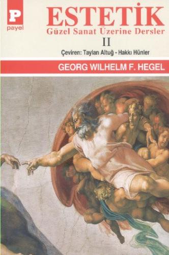 Estetik (Güzel Sanat Üzerine Dersler) Cilt II / George W.F. Hegel Geor