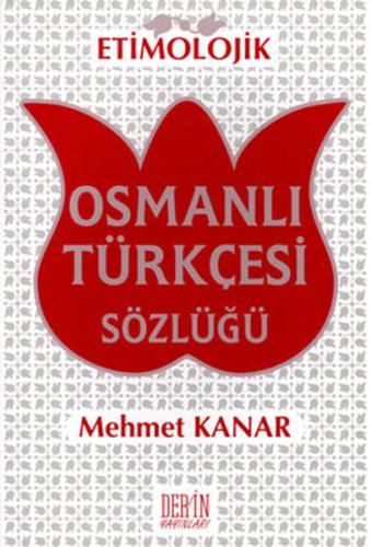 Etimolojik Osmanlı Türkçesi Sözlüğü (Karton Kapak) Prof. Dr. Mehmet Ka