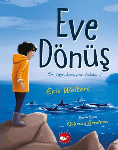 Eve Dönüş - Bir Suya Kavuşma Hikayesi %23 indirimli Eric Walters