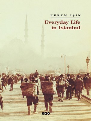 Everyday Life in Istanbul (Ciltli) Ekrem Işın