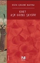 Evet Aşk Güzel Şeydir Esin Çelebi Bayru