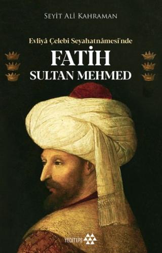 Evliya Çelebi Seyahatnamesi’nde Fatih Sultan Mehmed %14 indirimli Seyi