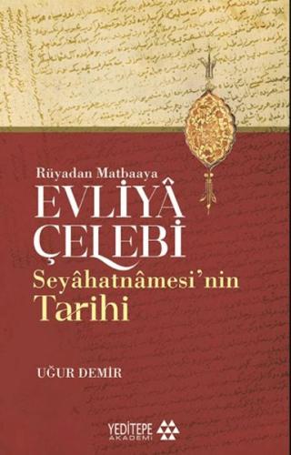 Evliyâ Çelebi Seyâhatnâmesi’nin Tarihi - Rüyadan Matbaaya Uğur Demir