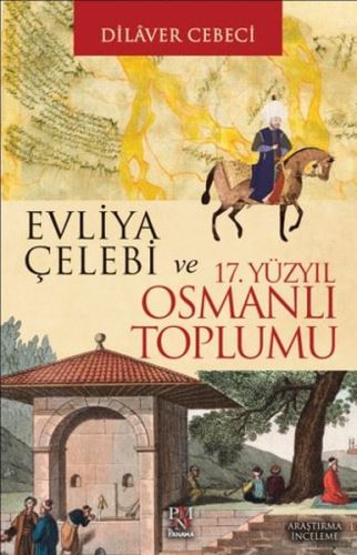 Evliya Çelebi ve 17. Yüzyıl Osmanlı Toplumu Dilaver Cebeci