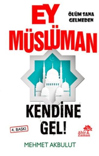 Ey Müslüman Kendine Gel! Mehmet Akbulut