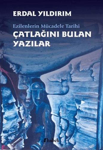 Ezilenlerin Mücadele Tarihi Çatlağını Bulan Yazılar Erdal Yıldırım