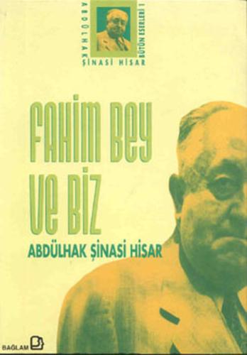 Fahim Bey ve Biz Abdülhak Şinasi Hisar Bütün Eserleri: 1 Abdülhak Şina