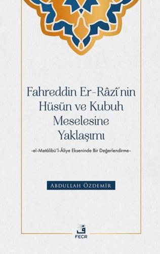 Fahreddin er-Razi’nin Hüsün ve Kubuh Meselesine Yaklaşımı -el- Metalib