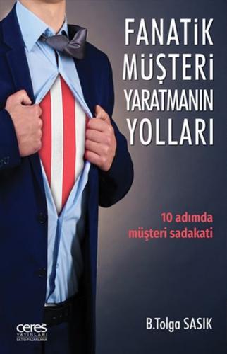 Fanatik Müşteri Yaratmanın Yollları - 10 Adımda Müşteri Sadakati B. To