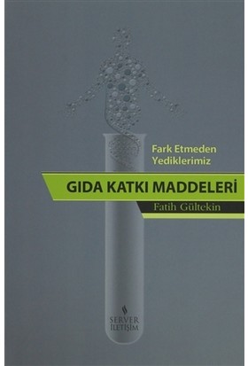 Fark Etmeden Yediklerimiz Gıda Katkı Maddeleri Fatih Gültekin