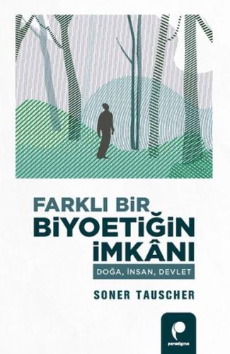 Farklı Bir Biyoetiğin İmkanı Doğa,İnsan,Devlet %12 indirimli Soner Tau