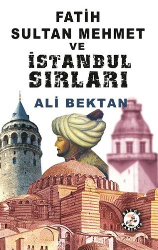 Fatih Sultan Mehmet ve İstanbul Sırları Ali Bektan